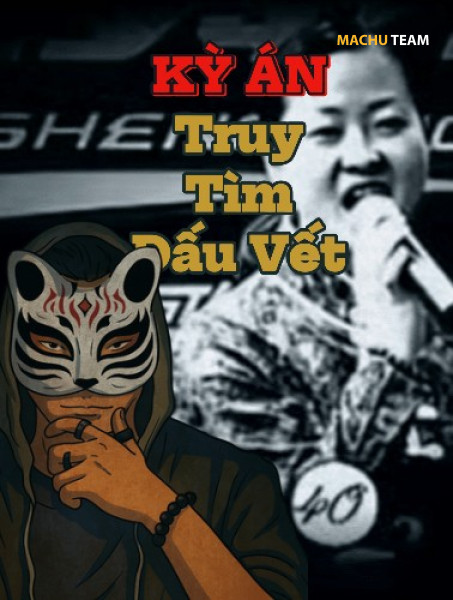 KỲ ÁN TRUY TÌM DẤU VẾT - Vụ Án Trung Quốc